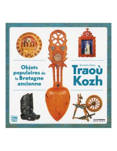 Livre TRAOÙ KOZH, 50 objets du quotidien de la Bretagne ancienne